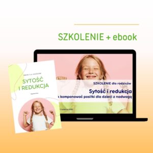 Szkolenie + ebook: Sytość i redukcja. Jak komponować posiłki dla dziecka, aby zdrowo schudło.